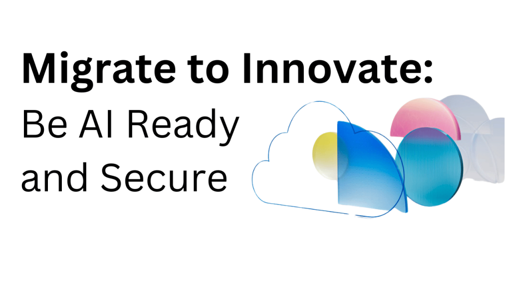 Migrate to Innovate Be AI Ready and Secure