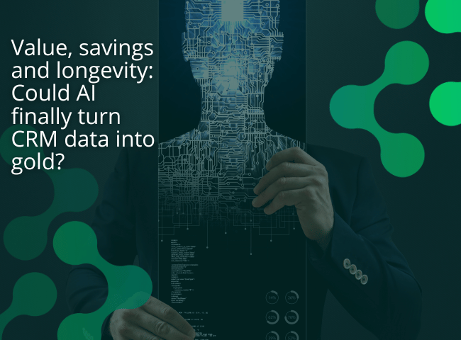 Value, savings and longevity Could AI finally turn CRM data into gold